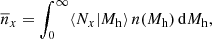 $$ \begin{aligned} \overline{n}_{x} = \int _{0}^{\infty } \langle N_{x} \vert M_{\mathrm{h} } \rangle \, n(M_{\mathrm{h} }) \, \mathrm{d} M_{\mathrm{h} }, \end{aligned} $$
