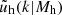 $ \tilde{u}_{\mathrm{h}}(k \vert M_{\mathrm{h}}) $