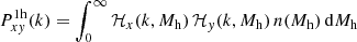 $$ \begin{aligned} P^{\mathrm{1h} }_{xy}(k) = \int _{0}^{\infty } \mathcal{H} _{x}(k, M_{\mathrm{h} }) \, \mathcal{H} _{{ y}}(k, M_{\mathrm{h} }) \, n(M_{\mathrm{h} }) \, \mathrm{d} M_{\mathrm{h} } \end{aligned} $$