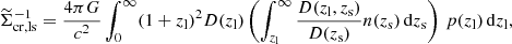 $$ \begin{aligned} \widetilde{\Sigma }_{\mathrm{cr,ls} }^{-1}=\frac{4\pi G}{c^2} \int _{0}^{\infty } (1+ z_{\rm l})^{2} D(z_{\rm l}) \left(\int _{z_{\rm l}}^{\infty } \frac{D(z_{\rm l},z_{\rm s})}{D(z_{\rm s})}n(z_{\rm s})\,\mathrm{d}z_{\rm s} \right)\,p(z_{\rm l})\,\mathrm{d}z_{\rm l}, \end{aligned} $$