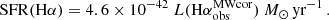 $$ \begin{aligned} \mathrm{SFR}(\mathrm{H}\alpha ) = 4.6 \times 10^{-42}\ L(\mathrm{H}\alpha ^\mathrm{MWcor}_{\rm obs})\ M_{\odot }\,\mathrm{yr}^{-1} \, . \end{aligned} $$