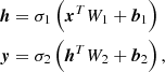 $$ \begin{aligned} \begin{aligned}&\boldsymbol{h}=\sigma _1 \left(\boldsymbol{x}^T W_1 + \boldsymbol{b}_1 \right)\\&\boldsymbol{y}= \sigma _2 \left(\boldsymbol{h}^T W_2 + \boldsymbol{b}_2 \right), \end{aligned} \end{aligned} $$