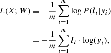 $$ \begin{aligned} \begin{aligned} L(X;\boldsymbol{W})&\equiv -\frac{1}{m} \sum _{i=1}^{m} \log P(\boldsymbol{l}_i | \boldsymbol{y_i})\\&= -\frac{1}{m} \sum _{i=1}^{m} \boldsymbol{l}_i \cdot \log (\boldsymbol{y}_{i}), \end{aligned} \end{aligned} $$
