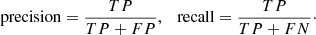 $$ \begin{aligned} \mathrm{precision} = \frac{{TP}}{{TP + FP}}, \quad \mathrm{recall} = \frac{{TP}}{{TP + FN}}\cdot \end{aligned} $$