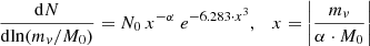 $$ \begin{aligned} \frac{\mathrm{d}N}{\mathrm{d} \mathrm{ln} (m_{{ v}}/M_{0})} = N_{0} \, x^{-\alpha } \ e^{-6.283 \cdot x^{3}}, \quad x=\biggl | \frac{m_{ v}}{\alpha \cdot M_{0}} \biggl | \end{aligned} $$