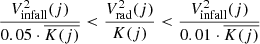 $$ \begin{aligned} \frac{V_{\rm infall}^{2}(j)}{0.05\cdot \overline{K(j)}} < \frac{V_{\rm rad}^{2}(j)}{K(j)} < \frac{V_{\rm infall}^{2}(j)}{0.01\cdot \overline{K(j)}} \end{aligned} $$