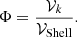 $$ \begin{aligned} \Phi = \frac{\mathcal{V}_{k}}{\mathcal{V}_{\rm Shell}}. \end{aligned} $$