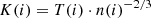$$ \begin{aligned} K(i) = T(i) \cdot n(i)^{-2/3} \end{aligned} $$