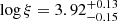 $ \log \xi=3.92_{-0.15}^{+0.13} $