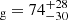 $ _{\mathrm{g}}=74_{-30}^{+28} $