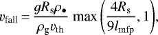 \begin{equation*}v_{\textrm{fall}}\,{=}\,\frac{gR_{\textrm{s}}\rho_{\bullet}}{\rho_{\textrm{g}} v_{\textrm{th}}} \; {\textrm{max}\left(\frac{4{R}_{\textrm{s}}}{9{l}_{\textrm{mfp}}}, 1\right)},\end{equation*}