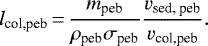 \begin{equation*}l_{\textrm{col,peb}}\,{=}\,\frac{m_{\textrm{peb}}}{\rho_{\textrm{peb}} \sigma_{\textrm{peb}}} \frac{v_{\textrm{sed, peb}}}{v_{\textrm{col,peb}}}.\end{equation*}