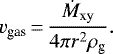 \begin{equation*}v_{\textrm{gas}}\,{=}\,\frac{\dot{M}_{\textrm{xy}}}{4\pi r^2 \rho_{\textrm{g}}}.\end{equation*}
