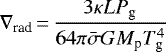 \begin{equation*}\nabla_{\textrm{rad}}\,{=}\,\frac{3 \kappa L P_{\textrm{g}}}{64 \pi \bar{\sigma} G M_{\textrm{p}} T_{\textrm{g}}^4}\end{equation*}