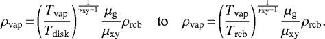 \begin{equation*}\rho_{\textrm{vap}}\,{=}\,{\left(\frac{T_{\textrm{vap}}}{T_{\textrm{disk}}}\right)}^{\frac{1}{\gamma_{\textrm{xy}} - 1}} \frac{\mu_{\textrm{g}}}{\mu_{\textrm{xy}}} \rho_{\textrm{rcb}}\quad \mathrm{to} \quad\rho_{\textrm{vap}}\,{=}\,{\left(\frac{T_{\textrm{vap}}}{T_{\textrm{rcb}}}\right)}^{\frac{1}{\gamma_{\textrm{xy}} - 1}} \frac{\mu_{\textrm{g}}}{\mu_{\textrm{xy}}} \rho_{\textrm{rcb}}.\end{equation*}