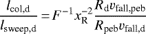 \begin{equation*}\frac{l_{\textrm{col,d}}}{l_{\textrm{sweep,d}}} \,{=}\, F^{-1} x_{\textrm{R}}^{-2} \frac{R_{\textrm{d}} v_{\textrm{fall,peb}}}{R_{\textrm{peb}} v_{\textrm{fall,d}}} \end{equation*}