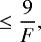 \begin{equation*} \leq \frac{9}{F},\end{equation*}