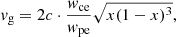 $$ \begin{aligned} { v}_{\rm g} = 2 c \cdot \frac{{ w}_{\rm ce}}{{ w}_{\rm pe}} \sqrt{x (1-x)^3}, \end{aligned} $$