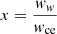 $ x = \frac{\mathit{w}_{\mathit{w}}}{\mathit{w}_{\mathrm{ce}}} $