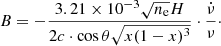 $$ \begin{aligned} B = - \frac{3.21 \times 10^{-3} \sqrt{n_{\rm e}} H}{2 c \cdot \cos \theta \sqrt{x (1-x)^3}} \cdot \frac{\dot{\nu }}{\nu }\cdot \end{aligned} $$
