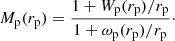 $$ \begin{aligned} M_{\rm p}(r_{\rm p}) = \frac{1 + W_{\rm p}(r_{\rm p})/r_{\rm p}}{1 + \omega _{\rm p}(r_{\rm p})/r_{\rm p}}\cdot \end{aligned} $$