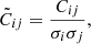 $$ \begin{aligned} \tilde{C}_{ij} = \frac{C_{ij}}{\sigma _i \sigma _j} , \end{aligned} $$