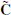 $ \mathbf{\tilde{C}} $