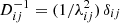 $ D^{-1}_{ij} = (1/\lambda^2_{ij})\,\delta_{ij} $