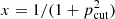 $ x=1/(1+p_{\rm cut}^2) $