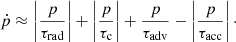 $$ \begin{aligned} \dot{p} \approx \left|{{p}\over {\tau _{\rm rad}}}\right| + \left|{{p}\over {\tau _{\rm c}}}\right| + {{p}\over {\tau _{\rm adv}}} - \left|{{p}\over {\tau _{\rm acc}}}\right|\cdot \end{aligned} $$