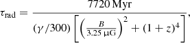 $$ \begin{aligned}&\tau _{\rm rad} =\frac{7720\,\mathrm{Myr}}{(\gamma /{300})\left[\left(\frac{B}{3.25\,\upmu \mathrm{G}}\right)^2 + (1+z)^4\right]}, \end{aligned} $$