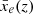 $ \bar{x}_e(z) $