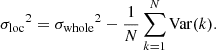 $$ \begin{aligned} {{\sigma _{\rm loc}}}^2 = {{\sigma _{\rm whole}}}^2 - \frac{1}{N} \sum _{k=1}^N \mathrm{Var}(k). \end{aligned} $$