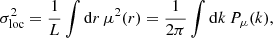 $$ \begin{aligned} \sigma _{\rm loc}^2 =\frac{1}{L} \int \mathrm{d}r\, \mu ^2(r) = \frac{1}{2\pi } \int \mathrm{d}k \, P_\mu (k), \end{aligned} $$