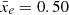 $ \bar{x}_e=0.50 $