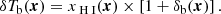 $$ \begin{aligned} \delta T_{\rm b}(\boldsymbol{x}) = x_{\rm {\text{ H}}{\small {{\text{ I}}}}}(\boldsymbol{x}) \times \left[1+\delta _{\rm b}(\boldsymbol{x})\right]. \end{aligned} $$