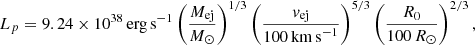 $$ \begin{aligned} L_{p} = 9.24 \times 10^{38}\,\mathrm{erg\,s}^{-1} \left( \frac{M_{\rm ej}}{M_\odot }\right)^{1/3} \left(\frac{v_{\rm ej}}{100\,\mathrm{km\,s}^{-1}} \right)^{5/3} \left(\frac{R_0}{100\,R_\odot } \right)^{2/3}, \end{aligned} $$