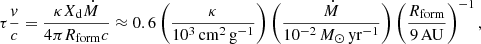 $$ \begin{aligned} \tau \frac{v}{c} = \frac{\kappa X_{\rm d} \dot{M}}{4\pi R_{\rm form} c} \approx 0.6 \left(\frac{\kappa }{10^{3}\,\mathrm{cm}^2\,\mathrm{g}^{-1}} \right)\left(\frac{\dot{M}}{10^{-2}\,M_\odot \,\mathrm{yr}^{-1}} \right)\left(\frac{R_{\rm form}}{9\,\mathrm{AU}}\right)^{-1}, \end{aligned} $$