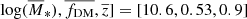 $ \log (\overline{M}_*), \overline{f_{\mathrm{DM}}}, \overline{z}] = [10.6, 0.53, 0.9] $