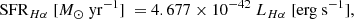 $$ \begin{aligned} \mathrm{SFR}_{H\alpha } \ [{M_{\odot } \ \mathrm{yr}^{-1}}] \ = 4.677 \times 10^{-42} \ L_{H\alpha } \ [\mathrm {erg} \ \mathrm {s}^{-1} ] ,\end{aligned} $$