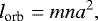 \begin{equation*}l_{\textrm{orb}} = m n a^{2},\end{equation*}