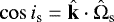 $\cos i_{\textrm{s}} = \hat{\textbf{k}} \cdot \hat{\Omega}_{\textrm{s}}$