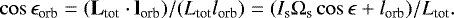 \begin{equation*}\cos \epsilon_{\textrm{orb}} = (\textbf{L}_{\textrm{tot}} \cdot {\textbf{l}}_{\textrm{orb}})/(L_{\textrm{tot}} l_{\textrm{orb}}) = (I_{\textrm{s}} \Omega_{\textrm{s}} \cos \epsilon + l_{\textrm{orb}}) / L_{\textrm{tot}}.\end{equation*}