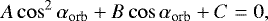 \begin{equation*}A \cos^{2} \alpha_{\textrm{orb}} + B \cos \alpha_{\textrm{orb}} + C = 0,\end{equation*}