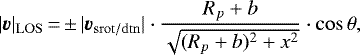 \begin{equation*} |\vec{v}|_{\mathrm{LOS}}\,{=}\,{\pm}\,|\vec{v}_{\mathrm{srot/dtn}}|\cdot \frac{R_p+b}{\sqrt{(R_p+b)^2+x^2}}\cdot \cos \theta,\end{equation*}