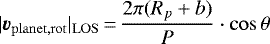 \begin{equation*} |\vec{v}_{\mathrm{planet, rot}}|_{\mathrm{LOS}}\,{=}\, \frac{2\pi (R_p+b)}{P} \cdot \cos \theta \end{equation*}