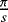 $\frac{\pi}{s}$