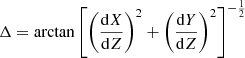 $$ \begin{aligned} {\Delta }=\arctan \left[\left(\frac{\mathrm{d}X}{\mathrm{d}Z}\right)^2+\left(\frac{\mathrm{d}Y}{\mathrm{d}Z}\right)^2\right]^{-\frac{1}{2}} \end{aligned} $$