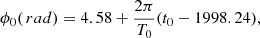 $$ \begin{aligned} {\phi _0}(\,rad) = 4.58+{\frac{2{\pi }}{T_0}}({t_0}-1998.24) ,\end{aligned} $$