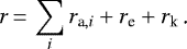 \begin{equation*}r\,{=}\,\sum_i r_{\text{a}, i} + r_{\text{e}} + r_{\text{k}} \text{\,.}\end{equation*}
